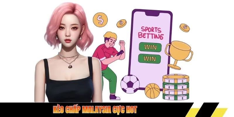 Kèo chấp Malaysia cực hot